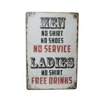 011482 20 X 30 CM VINTAGE SIGN ”MEN NO SHIRT NO SHOES NO SERVICE LADIES NO SHIRT FREE DRINKS” METAL FRAME
