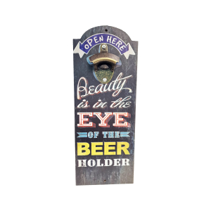 OP376 36CM WOODEN VINTAGE SIGN WITH BOTTLE OPENER - BEAUTY IS IN THE EYE OF THE BEER HOLDER